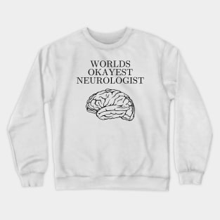 World okayest neurologist Crewneck Sweatshirt